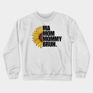 Sunflower Ma Mom Mommy Bruh Mothers Day Gift Ideas Crewneck Sweatshirt